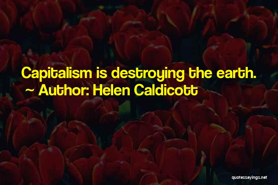 Destroying Earth Quotes By Helen Caldicott