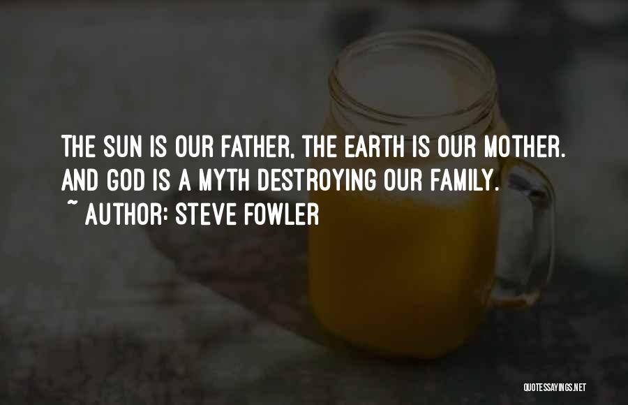 Destroying Earth Quotes By Steve Fowler