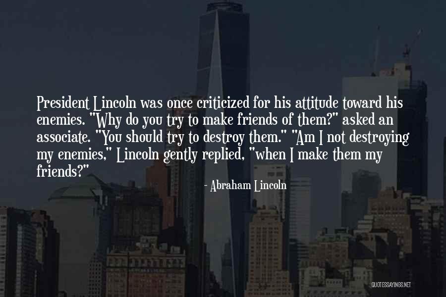 Destroying Enemies Quotes By Abraham Lincoln Destroying Enemies Quotes By Abraham Lincoln