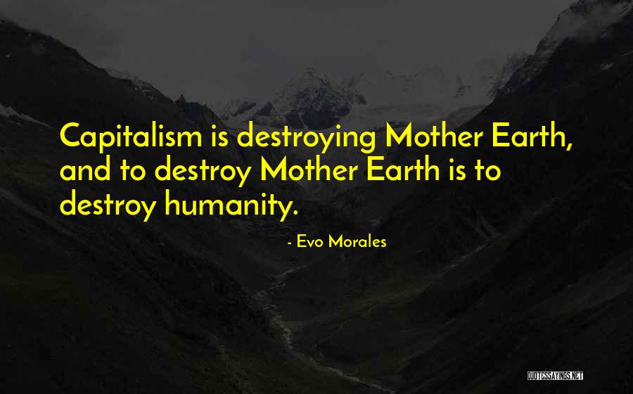 Destroying Mother Earth Quotes By Evo Morales Destroying Mother Earth Quotes By Evo Morales