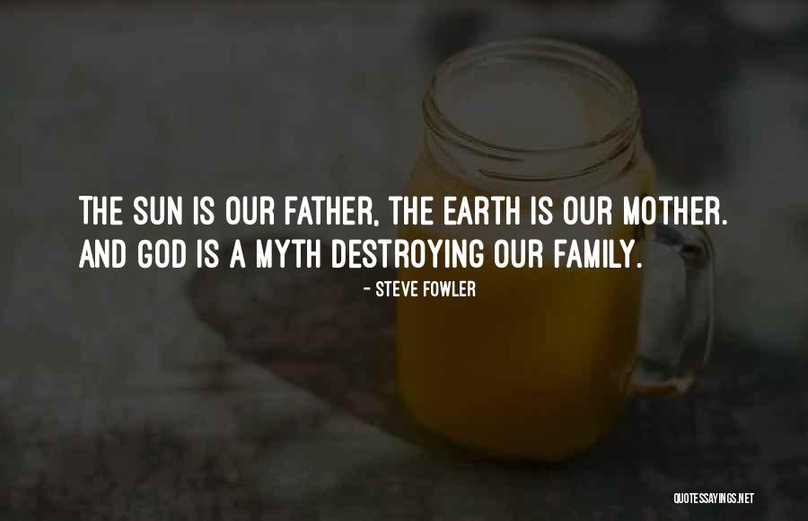 Destroying Mother Earth Quotes By Steve Fowler Destroying Mother Earth Quotes By Steve Fowler
