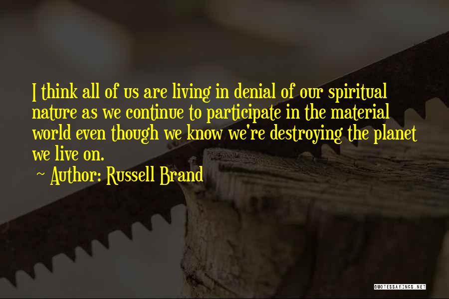 Destroying Nature Quotes By Russell Brand