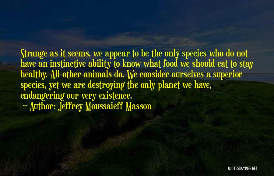 Destroying Ourselves Quotes By Jeffrey Moussaieff Masson
