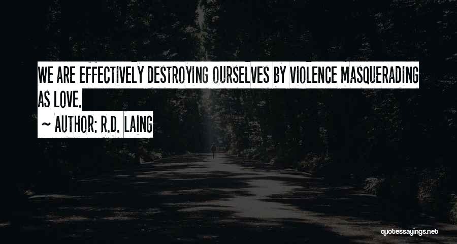 Destroying Ourselves Quotes By R.D. Laing