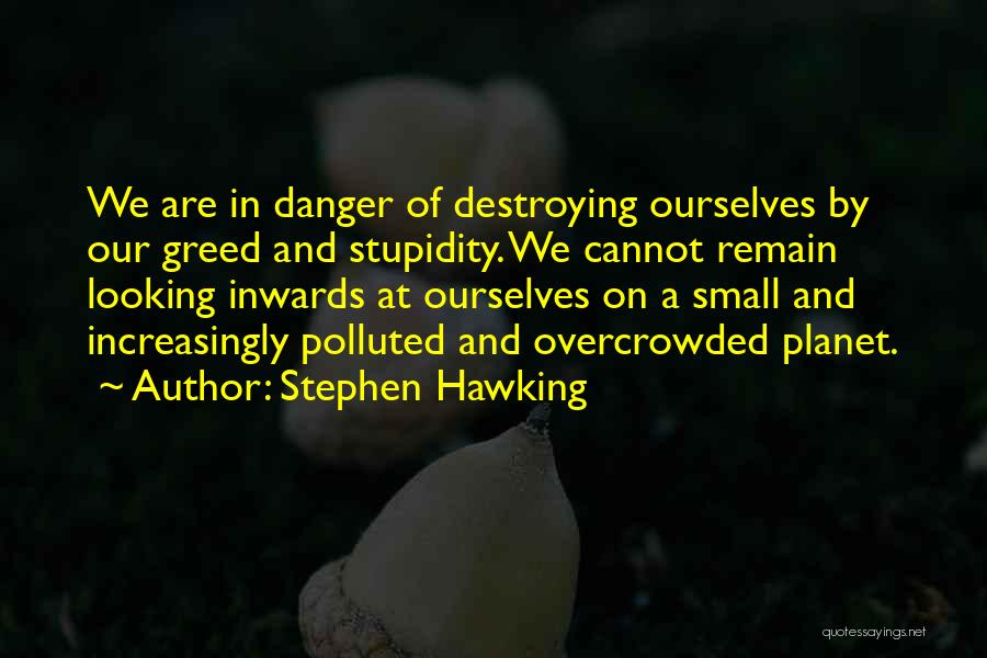 Destroying Ourselves Quotes By Stephen Hawking