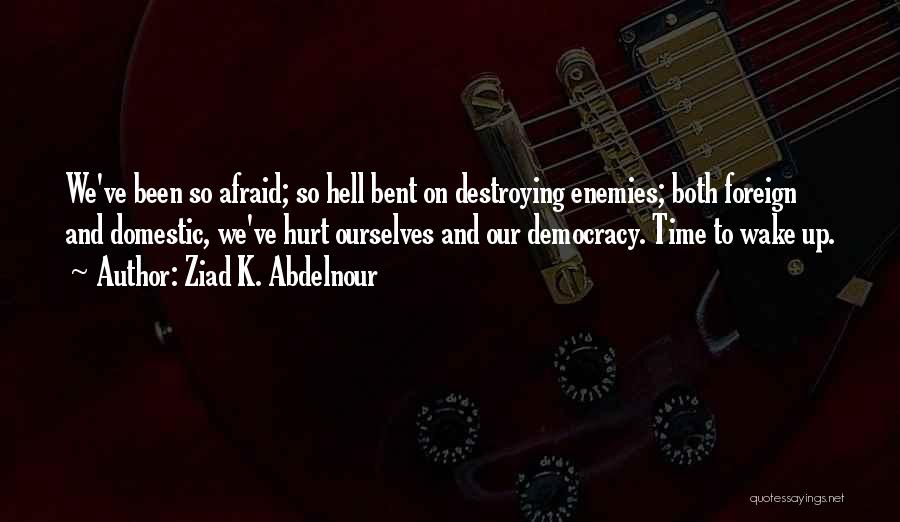 Destroying Ourselves Quotes By Ziad K. Abdelnour