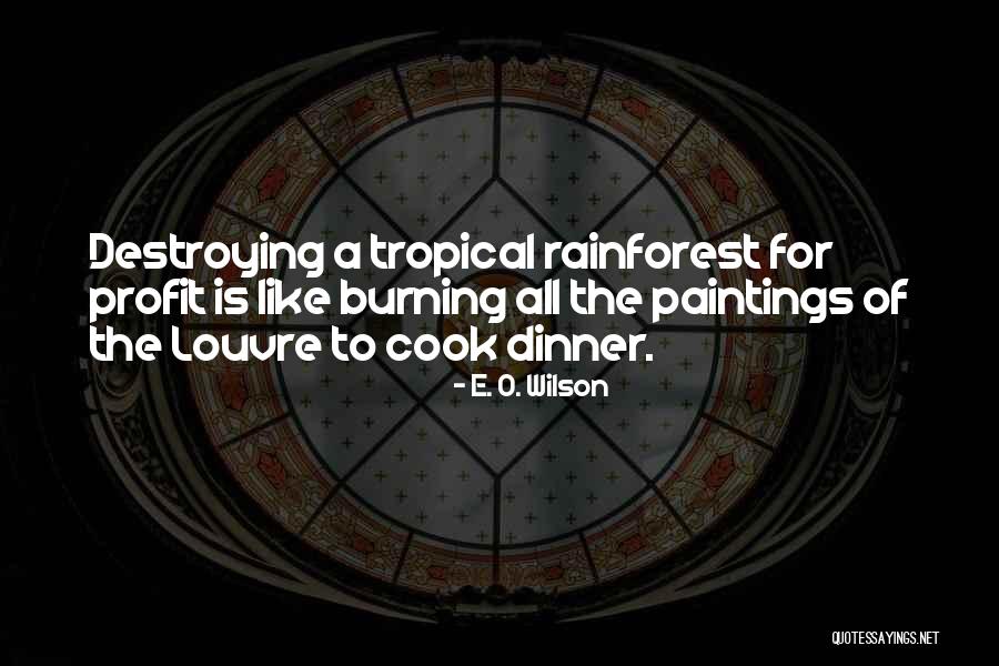 Destroying The Rainforest Quotes By E. O. Wilson Destroying The Rainforest Quotes By E. O. Wilson