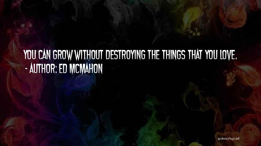 Destroying What You Love Quotes By Ed McMahon