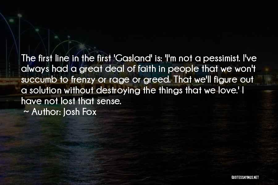 Destroying What You Love Quotes By Josh Fox