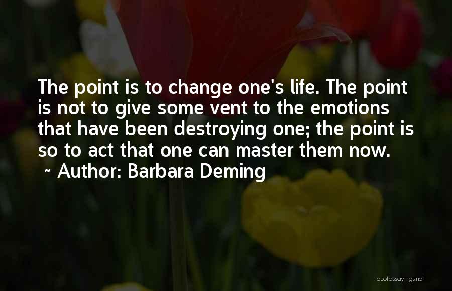 Destroying Your Life Quotes By Barbara Deming