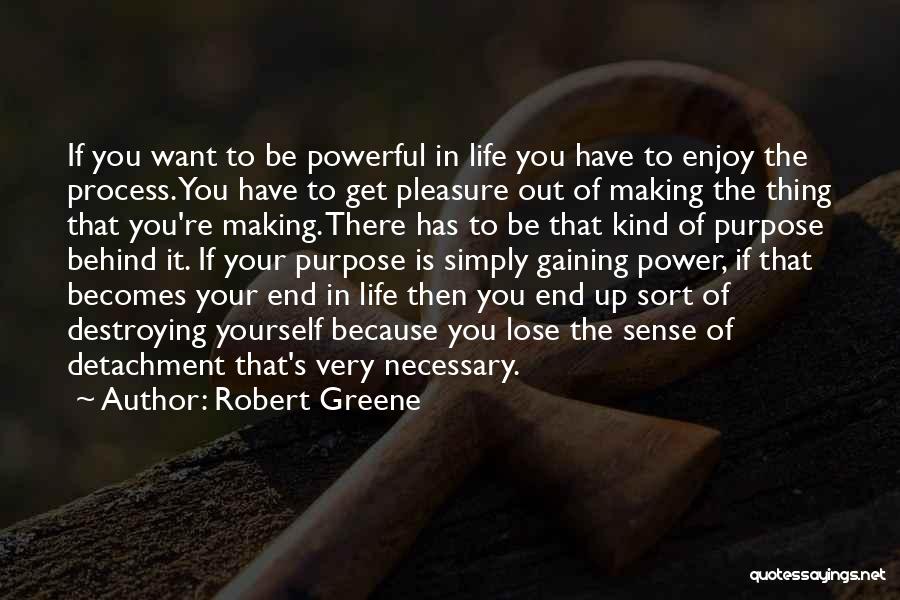 Destroying Your Life Quotes By Robert Greene