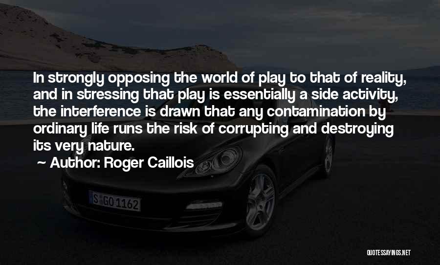 Destroying Your Life Quotes By Roger Caillois