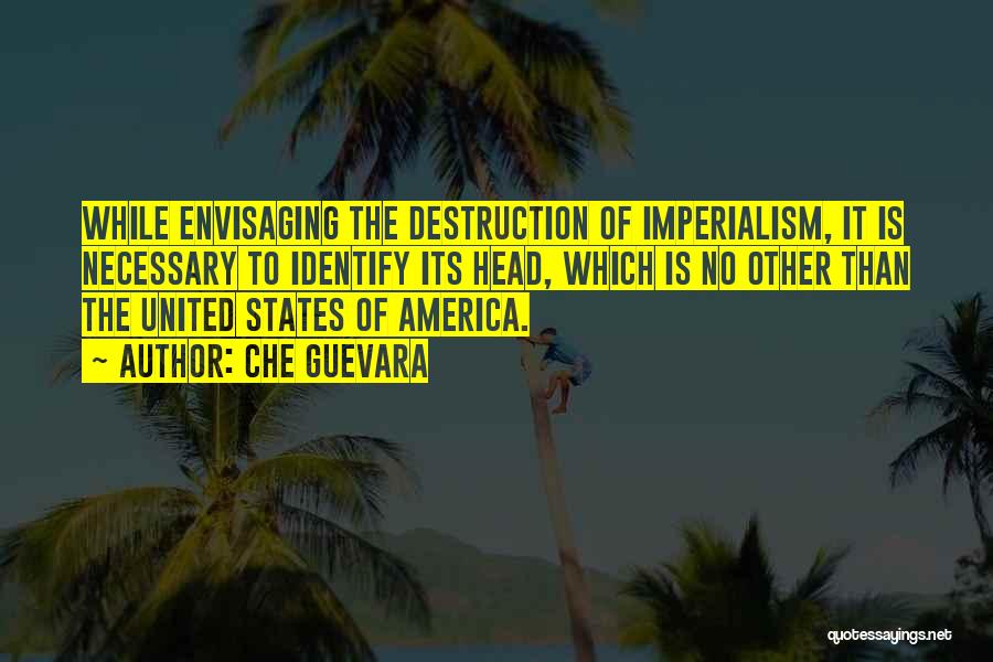 Destruction Of America Quotes By Che Guevara
