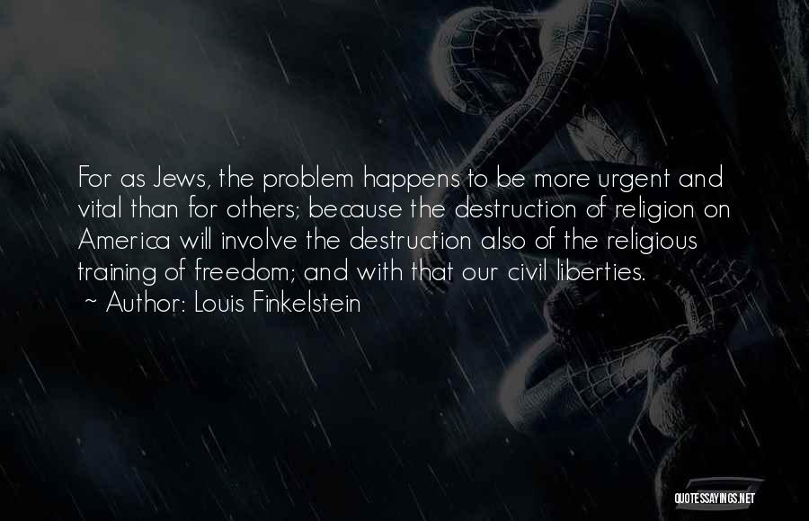 Destruction Of America Quotes By Louis Finkelstein