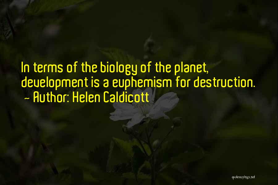 Destruction Of Earth Quotes By Helen Caldicott