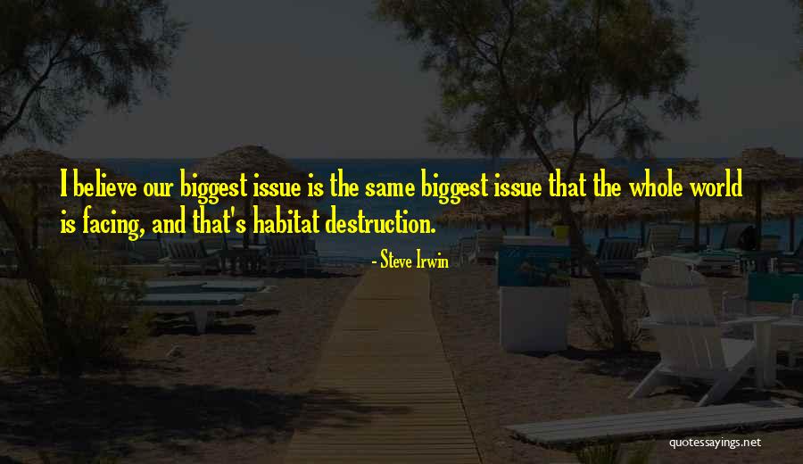 Destruction Of Habitat Quotes By Steve Irwin Destruction Of Habitat Quotes By Steve Irwin