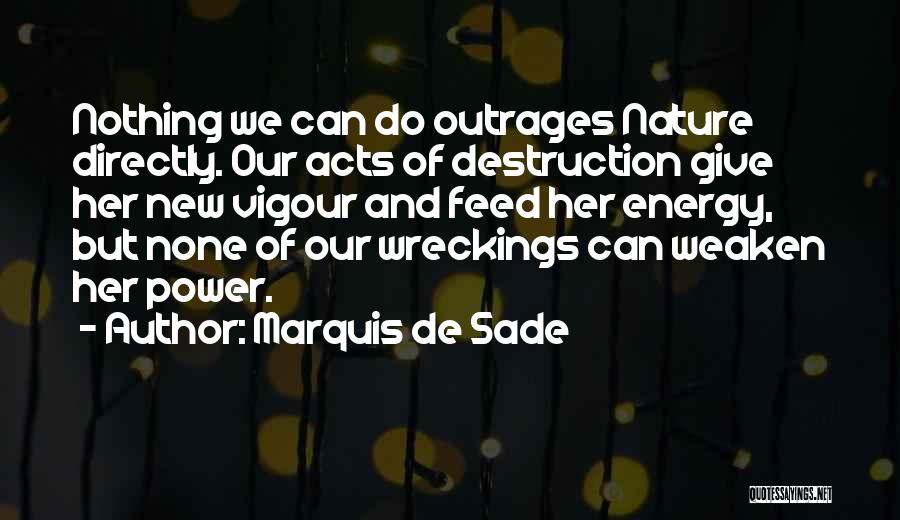 Destruction Of Nature Quotes By Marquis De Sade