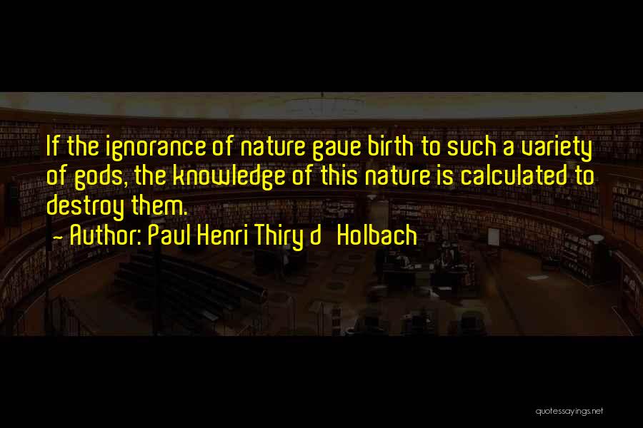 Destruction Of Nature Quotes By Paul Henri Thiry D'Holbach