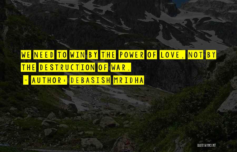 Destruction Of Power Quotes By Debasish Mridha