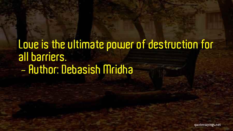 Destruction Of Power Quotes By Debasish Mridha