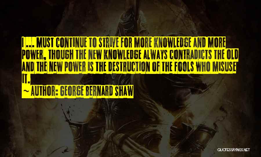 Destruction Of Power Quotes By George Bernard Shaw