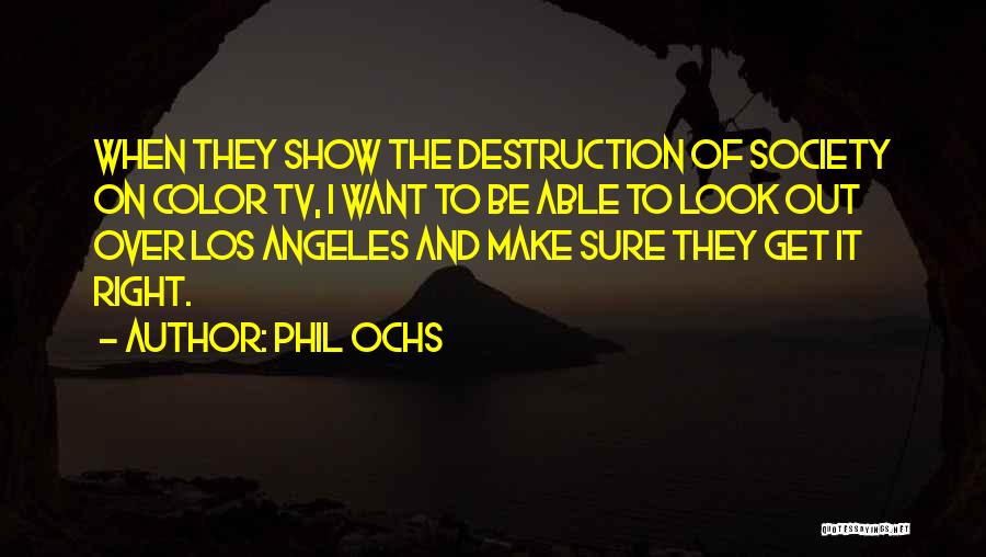 Destruction Of Society Quotes By Phil Ochs
