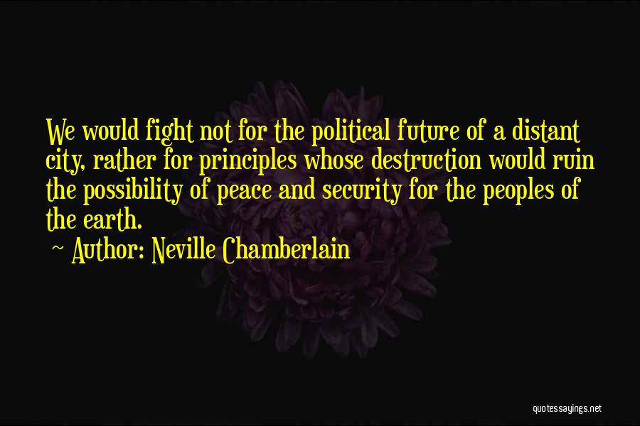 Destruction Of The Earth Quotes By Neville Chamberlain