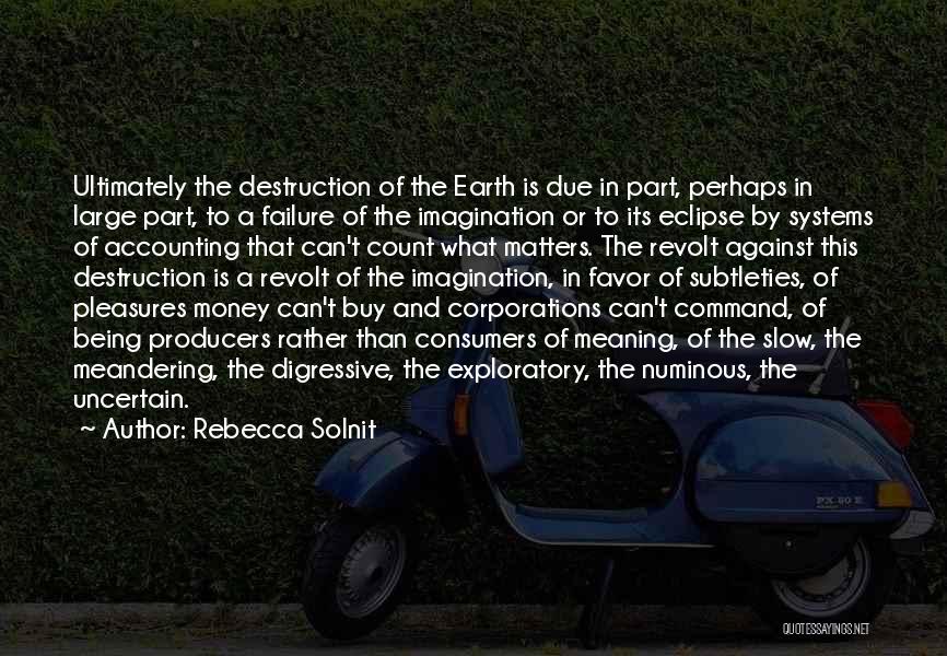Destruction Of The Earth Quotes By Rebecca Solnit