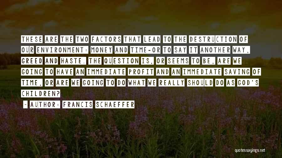 Destruction Of The Environment Quotes By Francis Schaeffer