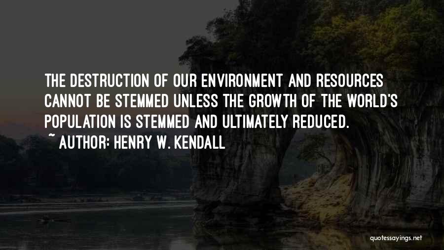 Destruction Of The Environment Quotes By Henry W. Kendall