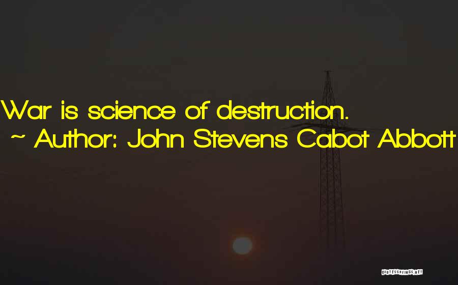 Destruction Of War Quotes By John Stevens Cabot Abbott