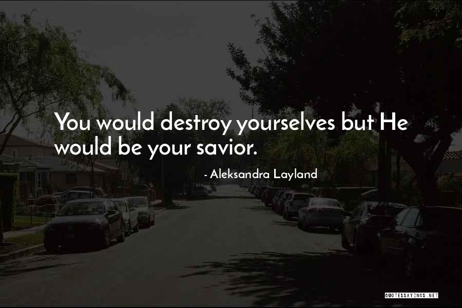 Destruction Quotes Quotes By Aleksandra Layland Destruction Quotes Quotes By Aleksandra Layland