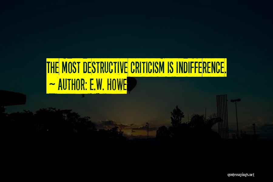 Destructive Criticism Quotes By E.W. Howe
