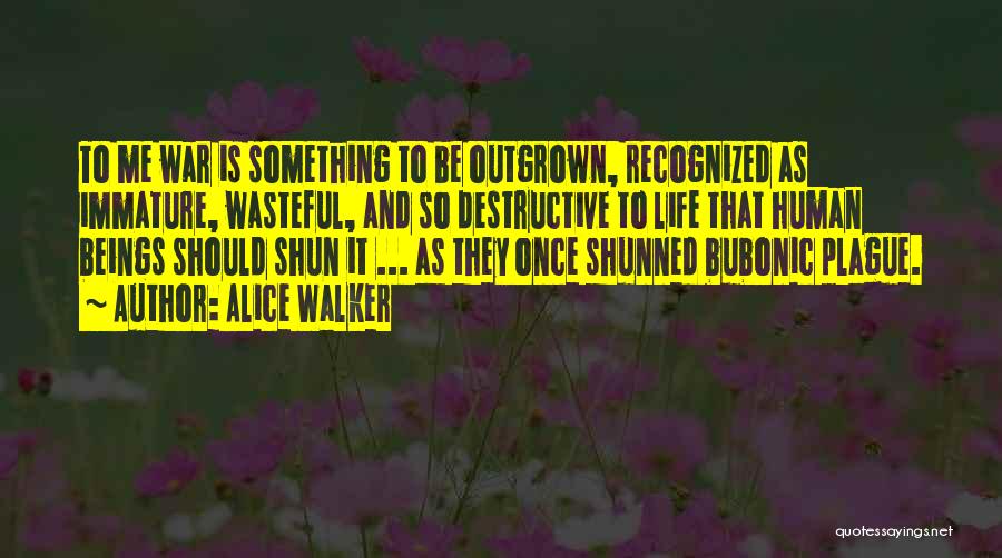 Destructive Life Quotes By Alice Walker