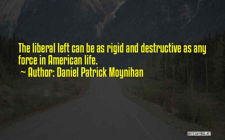 Destructive Life Quotes By Daniel Patrick Moynihan