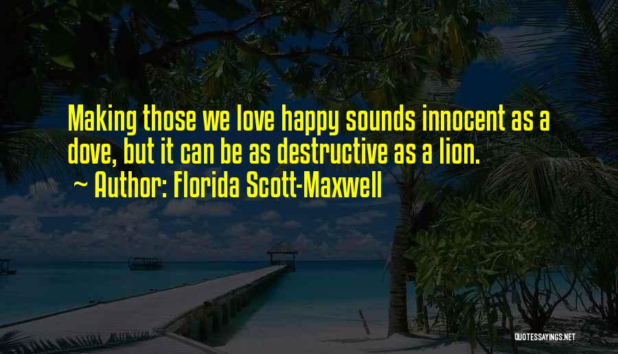 Destructive Love Quotes By Florida Scott-Maxwell