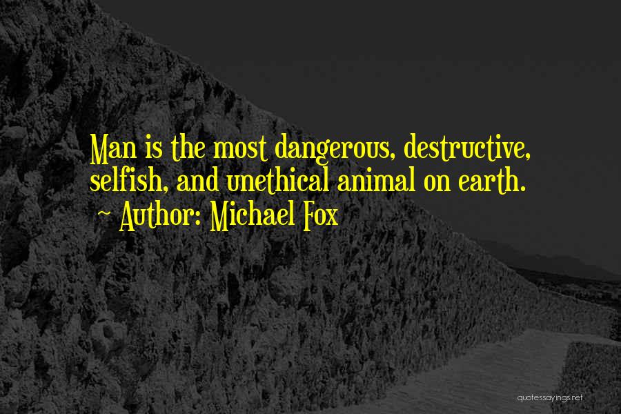 Destructive Man Quotes By Michael Fox