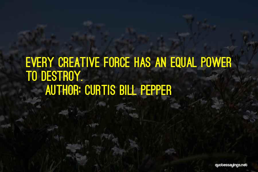 Destructive Power Quotes By Curtis Bill Pepper
