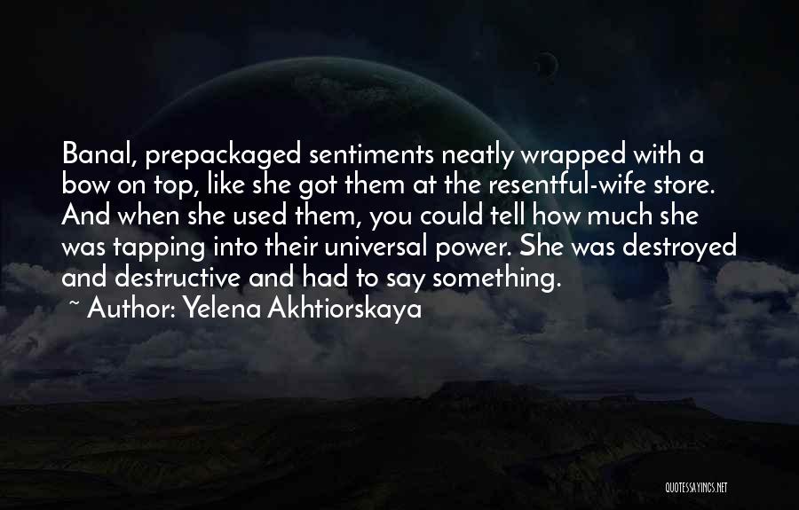 Destructive Power Quotes By Yelena Akhtiorskaya