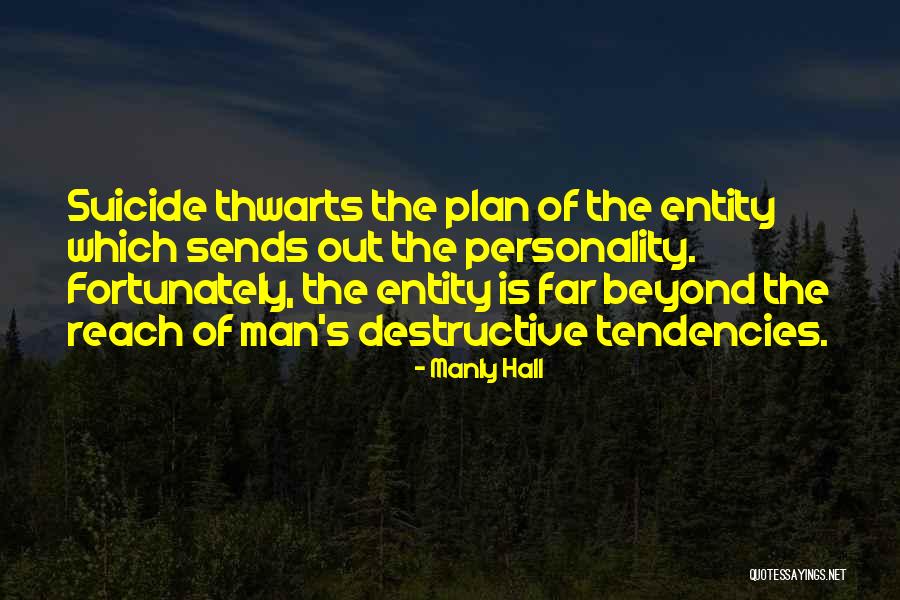 Destructive Tendencies Quotes By Manly Hall Destructive Tendencies Quotes By Manly Hall