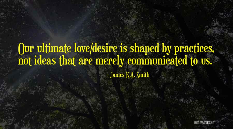 Desuyo Jacksonville Quotes By James K.A. Smith Desuyo Jacksonville Quotes By James K.A. Smith