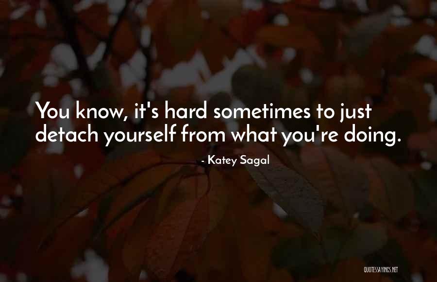 Detach Yourself Quotes By Katey Sagal Detach Yourself Quotes By Katey Sagal