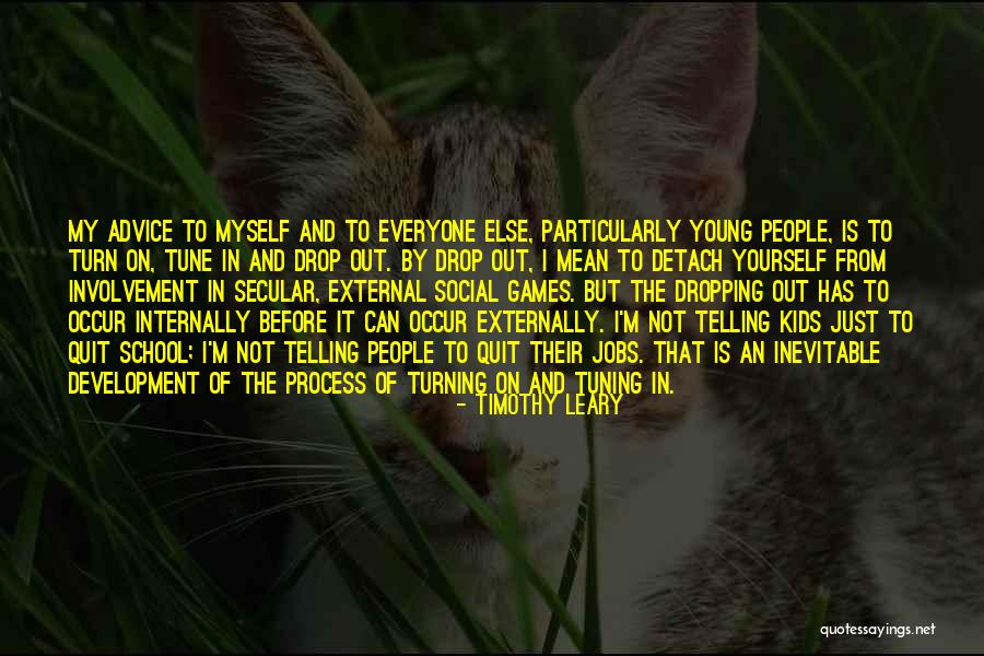 Detach Yourself Quotes By Timothy Leary Detach Yourself Quotes By Timothy Leary