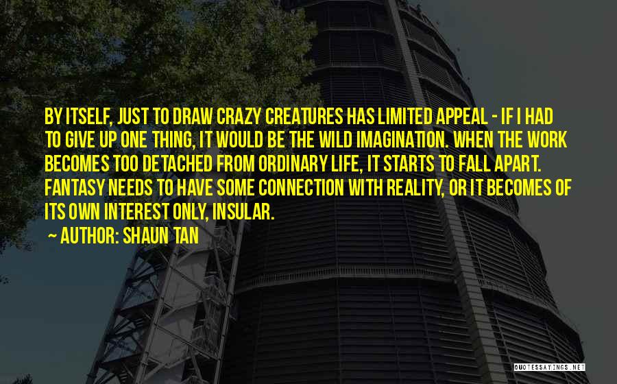 Detached From Reality Quotes By Shaun Tan