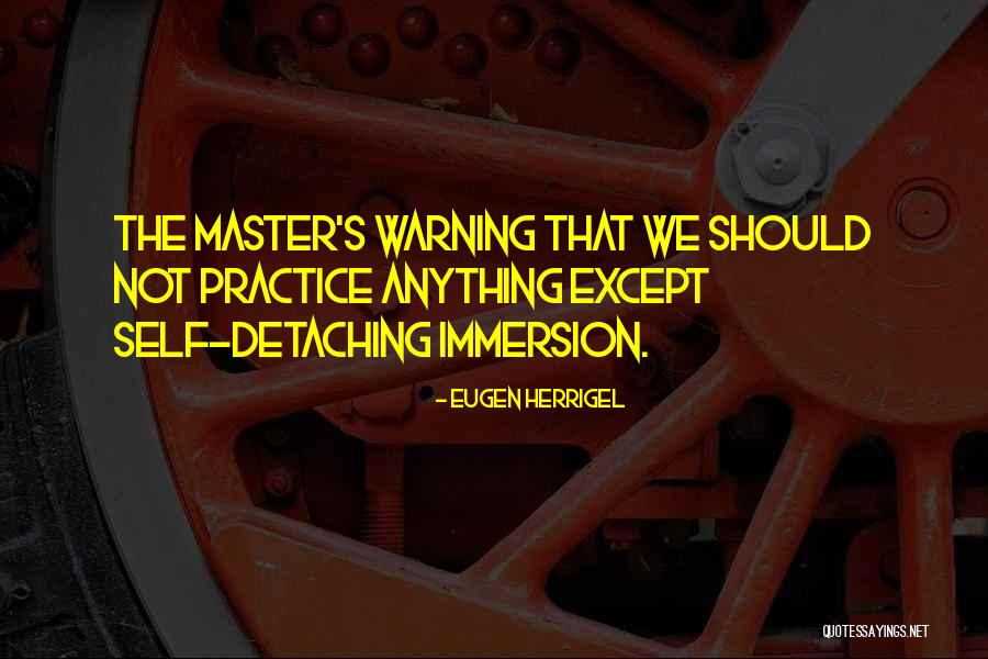 Detaching From Someone Quotes By Eugen Herrigel Detaching From Someone Quotes By Eugen Herrigel