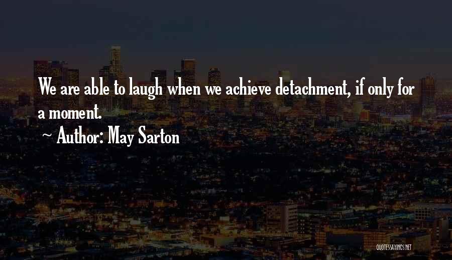 Detachment Quotes By May Sarton