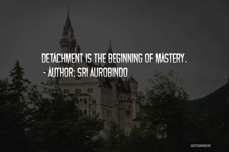 Detachment Quotes By Sri Aurobindo