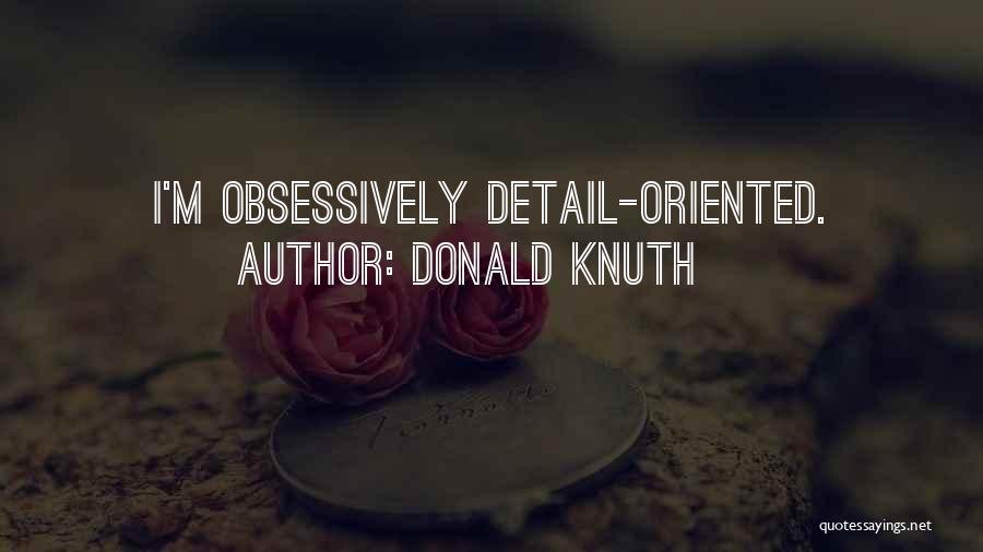Detail Oriented Quotes By Donald Knuth