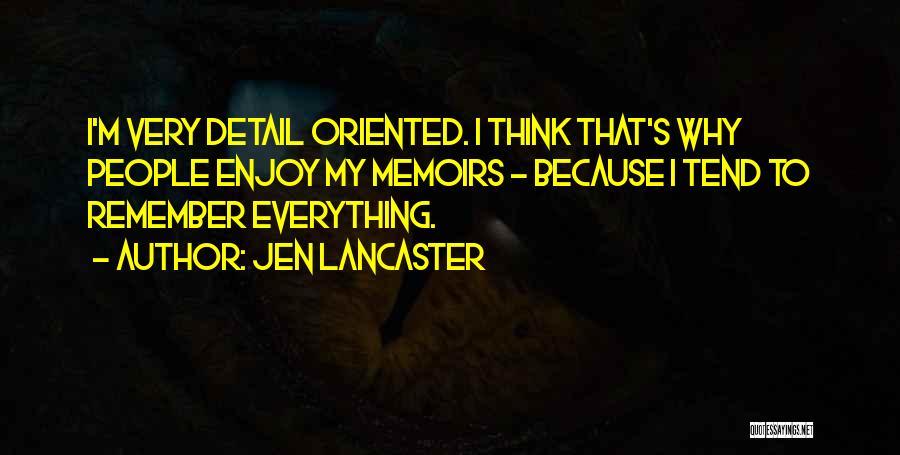Detail Oriented Quotes By Jen Lancaster