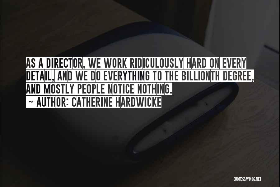 Detail Work Quotes By Catherine Hardwicke